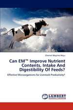 Can EM™ Improve Nutrient Contents, Intake And Digestibility Of Feeds?