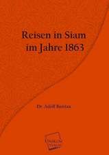 Bastian, A: Reisen in Siam im Jahre 1863