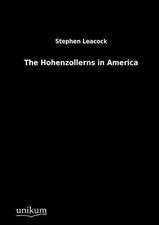 Leacock, S: Hohenzollerns in America