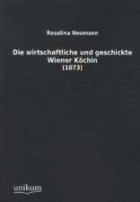 Neumann, R: Die wirtschaftliche und geschickte Wiener Köchin