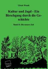 Wendt, U: Kultur und Jagd - Ein Birschgang durch die Geschic