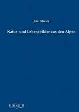 Stieler, K: Natur- und Lebensbilder aus den Alpen