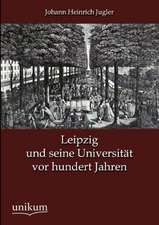 Jugler, J: Leipzig und seine Universität vor hundert Jahren