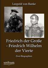 Ranke, L: Friedrich der Große - Friedrich Wilhelm der Vierte