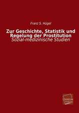 Hügel, F: Zur Geschichte, Statistik und Regelung der Prostit