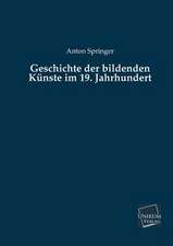 Springer, A: Geschichte der bildenden Künste im 19. Jahrhund