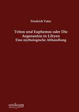 Vater, F: Triton und Euphemos oder Die Argonauten in Libyen