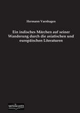 Ein indisches Märchen auf seiner Wanderung durch die asiatischen und europäischen Literaturen