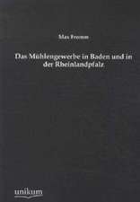 Fromm, M: Mühlengewerbe in Baden und in der Rheinlandpfalz