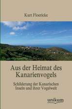 Floericke, K: Aus der Heimat des Kanarienvogels