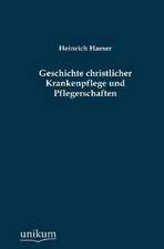 Haeser, H: Geschichte christlicher Krankenpflege und Pfleger