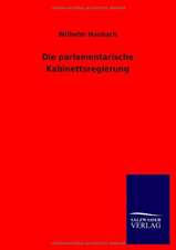 Die parlamentarische Kabinettsregierung