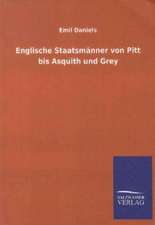 Englische Staatsmänner von Pitt bis Asquith und Grey