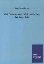 Weltfreimaurerei, Weltrevolution, Weltrepublik