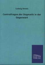 Centralfragen der Dogmatik in der Gegenwart