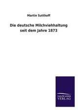 Die Deutsche Milchviehhaltung Seit Dem Jahre 1873