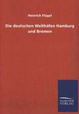 Die Deutschen Welthafen Hamburg Und Bremen: Untersuchung Uber Dessen Ursprungliche Bestimmung