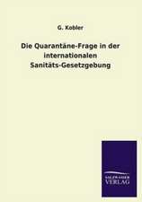 Die Quarantane-Frage in Der Internationalen Sanitats-Gesetzgebung: Untersuchung Uber Dessen Ursprungliche Bestimmung