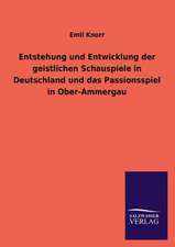 Entstehung Und Entwicklung Der Geistlichen Schauspiele in Deutschland Und Das Passionsspiel in Ober-Ammergau: Mit Ungedruckten Briefen, Gedichten Und Einer Autobiographie Geibels