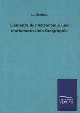 Elemente Der Astronomie Und Mathematischen Geographie