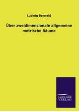 Uber Zweidimensionale Allgemeine Metrische Raume: Mit Ungedruckten Briefen, Gedichten Und Einer Autobiographie Geibels