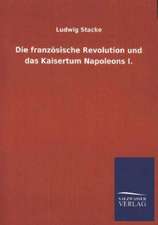 Die Franzosische Revolution Und Das Kaisertum Napoleons I.: Mit Ungedruckten Briefen, Gedichten Und Einer Autobiographie Geibels