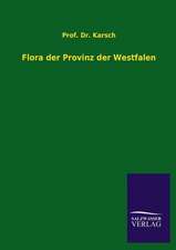 Flora Der Provinz Der Westfalen: Mit Ungedruckten Briefen, Gedichten Und Einer Autobiographie Geibels