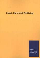 Papst, Kurie Und Weltkrieg: Mit Ungedruckten Briefen, Gedichten Und Einer Autobiographie Geibels