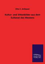 Kultur- Und Sittenbilder Aus Dem Sultanat Des Westens: Mit Ungedruckten Briefen, Gedichten Und Einer Autobiographie Geibels