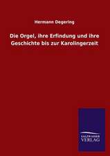 Die Orgel, Ihre Erfindung Und Ihre Geschichte Bis Zur Karolingerzeit: Mit Ungedruckten Briefen, Gedichten Und Einer Autobiographie Geibels