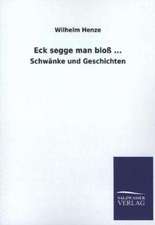 Eck Segge Man Bloss ...: Mit Ungedruckten Briefen, Gedichten Und Einer Autobiographie Geibels