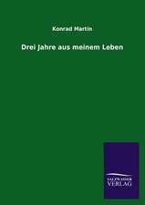 Drei Jahre Aus Meinem Leben: Mit Ungedruckten Briefen, Gedichten Und Einer Autobiographie Geibels