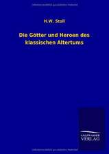 Die Gotter Und Heroen Des Klassischen Altertums: Mit Ungedruckten Briefen, Gedichten Und Einer Autobiographie Geibels