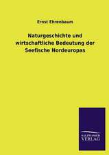 Naturgeschichte Und Wirtschaftliche Bedeutung Der Seefische Nordeuropas: Mit Ungedruckten Briefen, Gedichten Und Einer Autobiographie Geibels