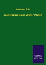 Spaziergange Eines Wiener Poeten: Mit Ungedruckten Briefen, Gedichten Und Einer Autobiographie Geibels