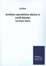 Schillers Sammtliche Werke in Zwolf Banden: Mit Ungedruckten Briefen, Gedichten Und Einer Autobiographie Geibels