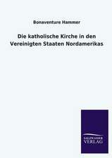 Die Katholische Kirche in Den Vereinigten Staaten Nordamerikas: Eine Studie Uber Deutschlands Seeverkehr in Seiner Abhangigkeit Von Der Binnenschif