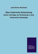 Uber Historische Entwicklung: Die Hauptgestalten Der Hellenen-Sage an Der Hand Der Sprachvergleichung Zuruckgefuhrt Auf Ihre Historischen Prototype