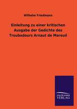 Einleitung Zu Einer Kritischen Ausgabe Der Gedichte Des Troubadours Arnaut de Mareuil