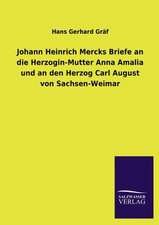 Johann Heinrich Mercks Briefe an Die Herzogin-Mutter Anna Amalia Und an Den Herzog Carl August Von Sachsen-Weimar: Die Hauptgestalten Der Hellenen-Sage an Der Hand Der Sprachvergleichung Zuruckgefuhrt Auf Ihre Historischen Prototype