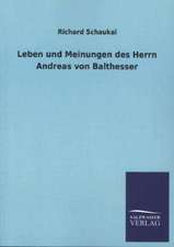 Leben Und Meinungen Des Herrn Andreas Von Balthesser: Die Bruder Vom Deutschen Hause / Marcus Konig