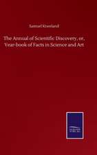 The Annual of Scientific Discovery, or, Year-book of Facts in Science and Art