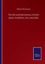 The life and adventures of John James Audubon, the naturalist