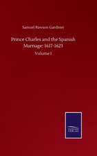 Prince Charles and the Spanish Marriage: 1617-1623