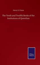 The Tenth and Twelfth Books of the Institutions of Quintilian