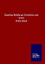 Goethes Briefe an Charlotte Von Stein: Die Bruder Vom Deutschen Hause / Marcus Konig