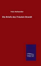 Die Briefe Des Fraulein Brandt: Die Bruder Vom Deutschen Hause / Marcus Konig