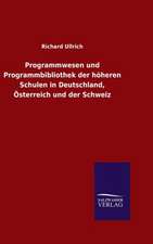 Programmwesen Und Programmbibliothek Der Hoheren Schulen in Deutschland, Osterreich Und Der Schweiz: Die Bruder Vom Deutschen Hause / Marcus Konig