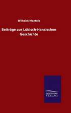 Beitrage Zur Lubisch-Hansischen Geschichte: Die Bruder Vom Deutschen Hause / Marcus Konig