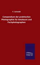 Compendium Der Praktischen Photographie Fur Amateure Und Fachphotographen: Die Bruder Vom Deutschen Hause / Marcus Konig